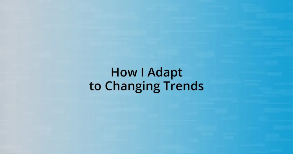 How I Adapt to Changing Trends