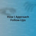 How I Approach Follow-Ups