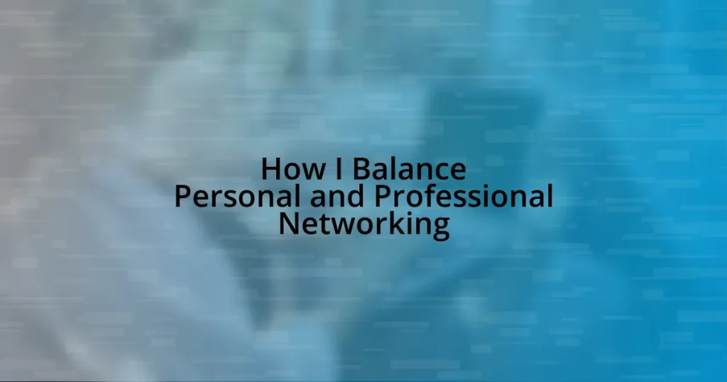 How I Balance Personal and Professional Networking