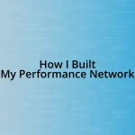 How I Built My Performance Network