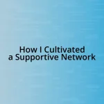 How I Cultivated a Supportive Network