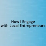 How I Engage with Local Entrepreneurs