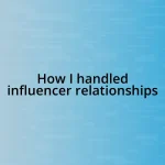 How I handled influencer relationships