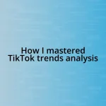 How I mastered TikTok trends analysis