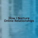 How I Nurture Online Relationships