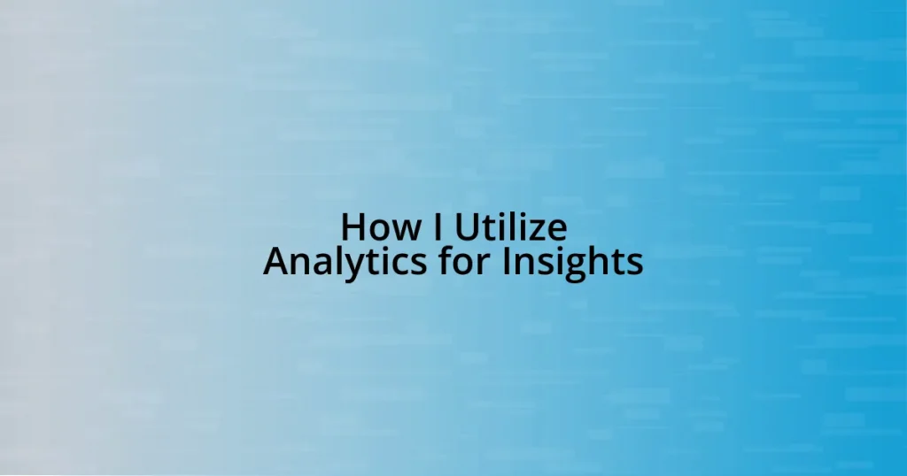 How I Utilize Analytics for Insights