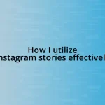 How I utilize Instagram stories effectively