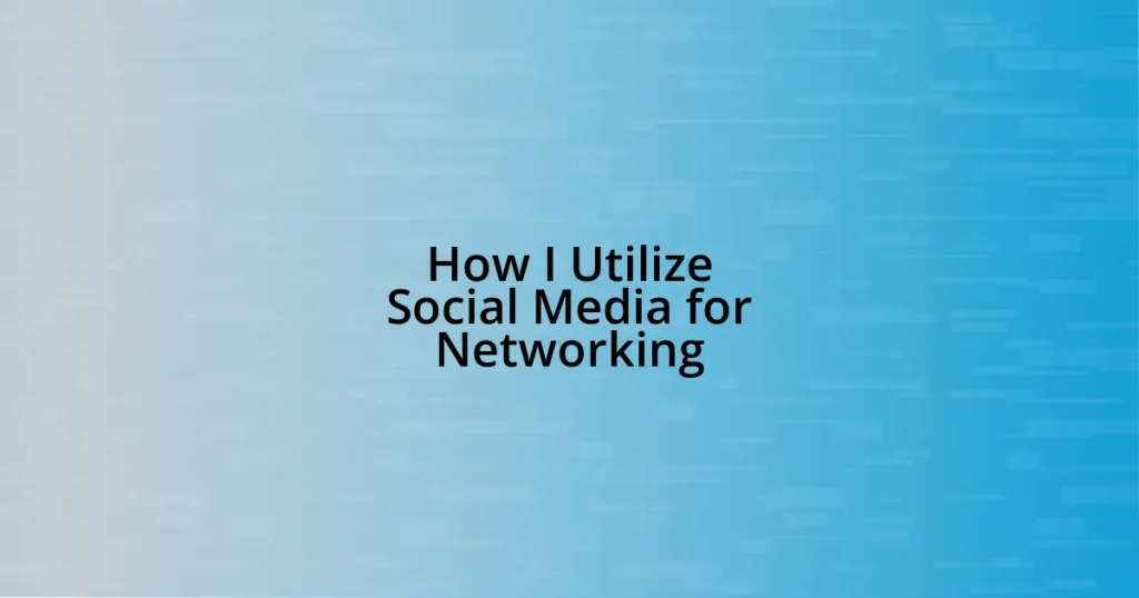 How I Utilize Social Media for Networking