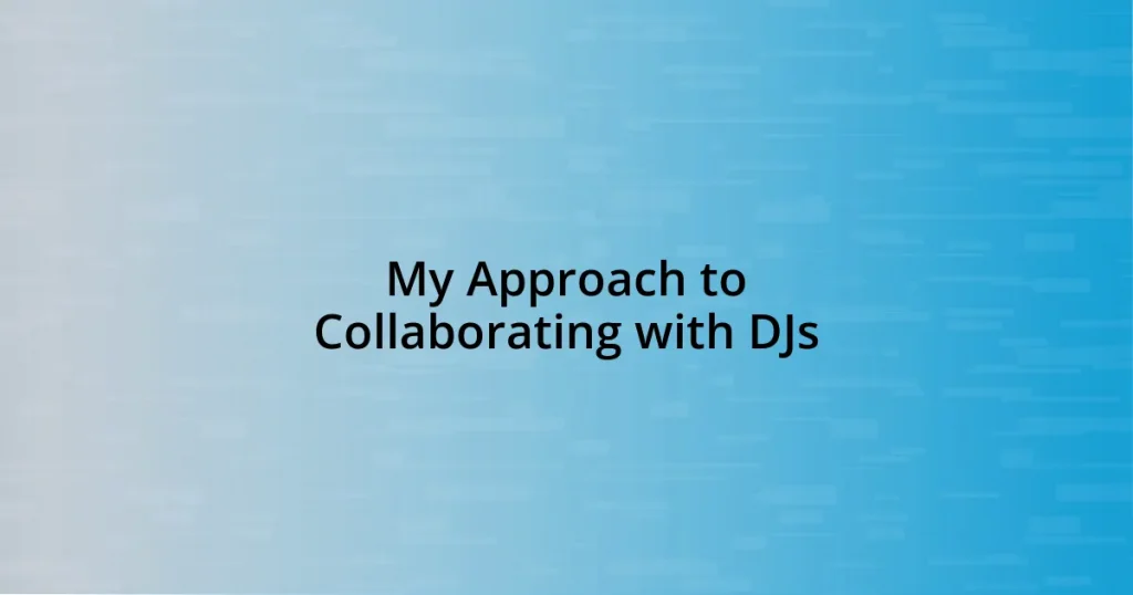 My Approach to Collaborating with DJs