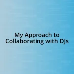 My Approach to Collaborating with DJs