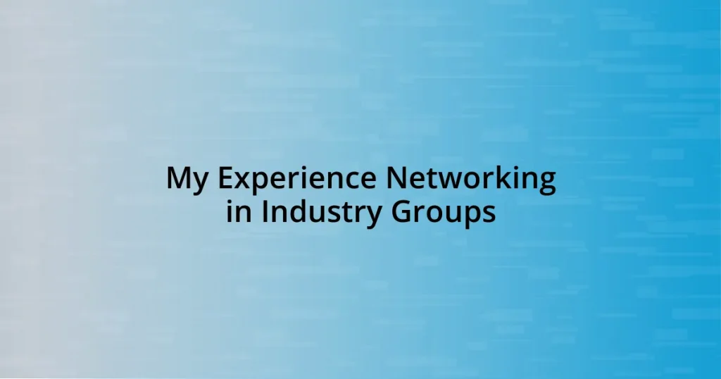 My Experience Networking in Industry Groups