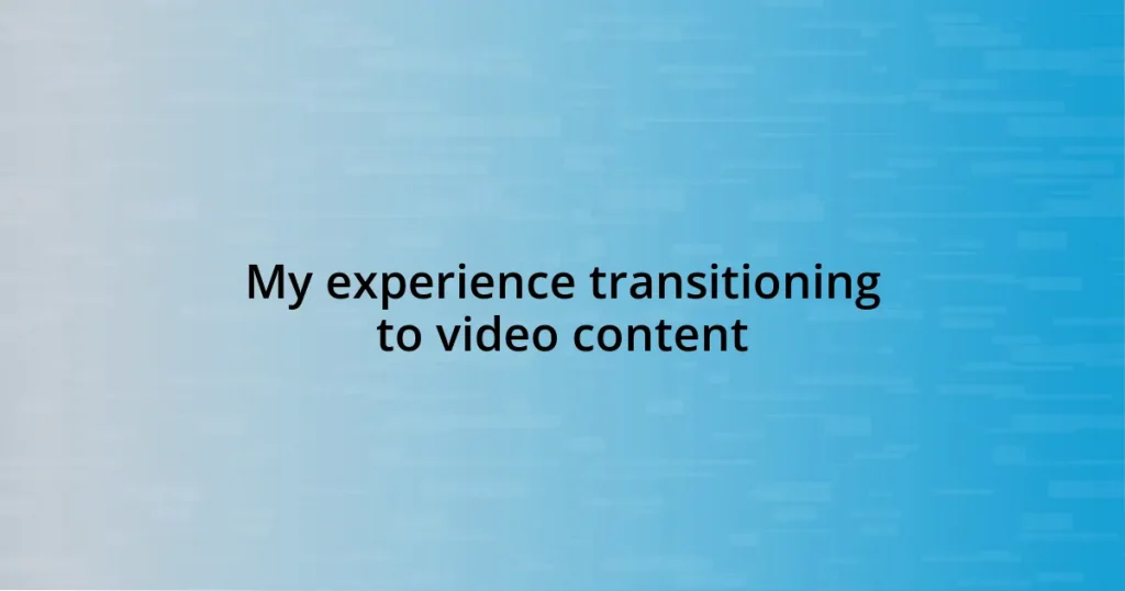 My experience transitioning to video content