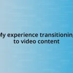 My experience transitioning to video content