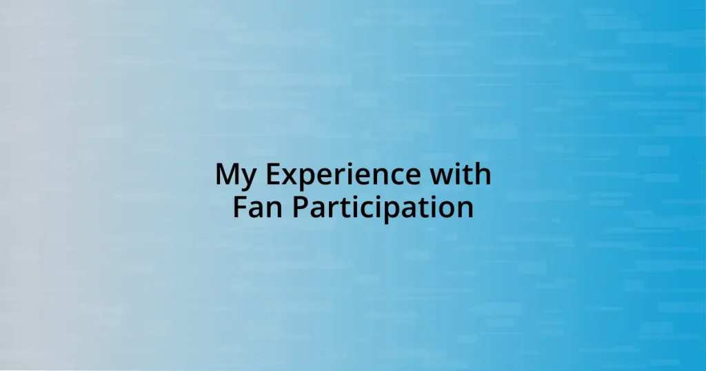 My Experience with Fan Participation