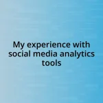 My experience with social media analytics tools