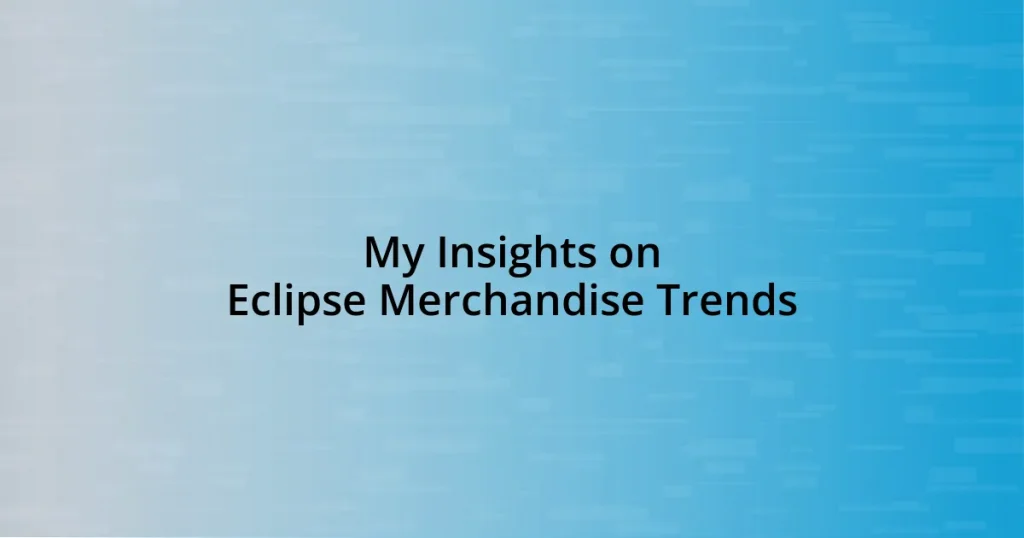 My Insights on Eclipse Merchandise Trends