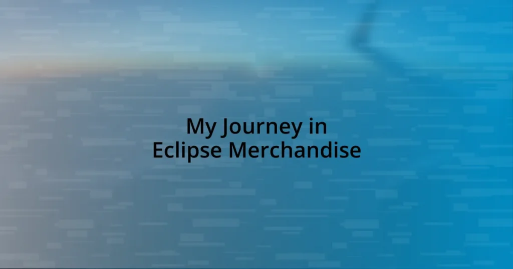 My Journey in Eclipse Merchandise