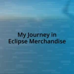 My Journey in Eclipse Merchandise