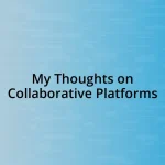 My Thoughts on Collaborative Platforms