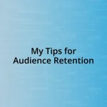 My Tips for Audience Retention