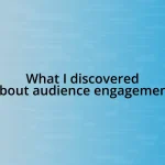 What I discovered about audience engagement