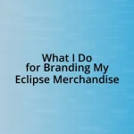 What I Do for Branding My Eclipse Merchandise