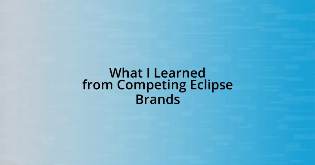 What I Learned from Competing Eclipse Brands