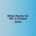 What Works for Me in Eclipse Sales