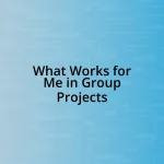 What Works for Me in Group Projects