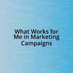 What Works for Me in Marketing Campaigns