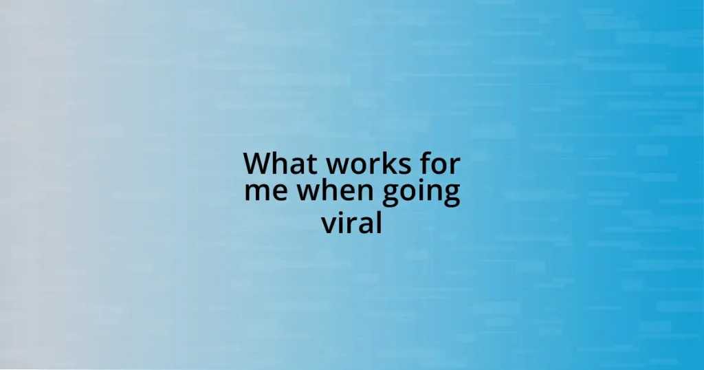 What works for me when going viral