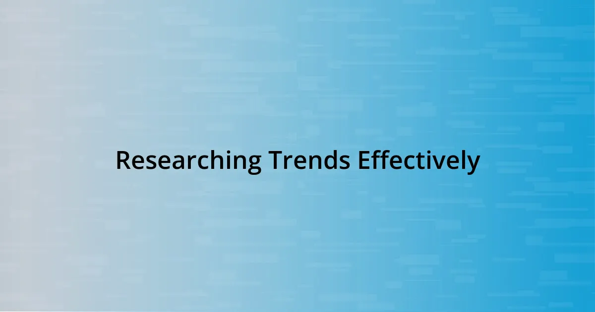 Researching Trends Effectively