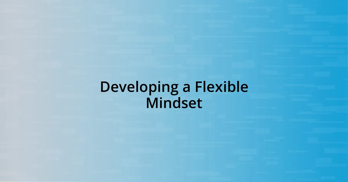 Developing a Flexible Mindset