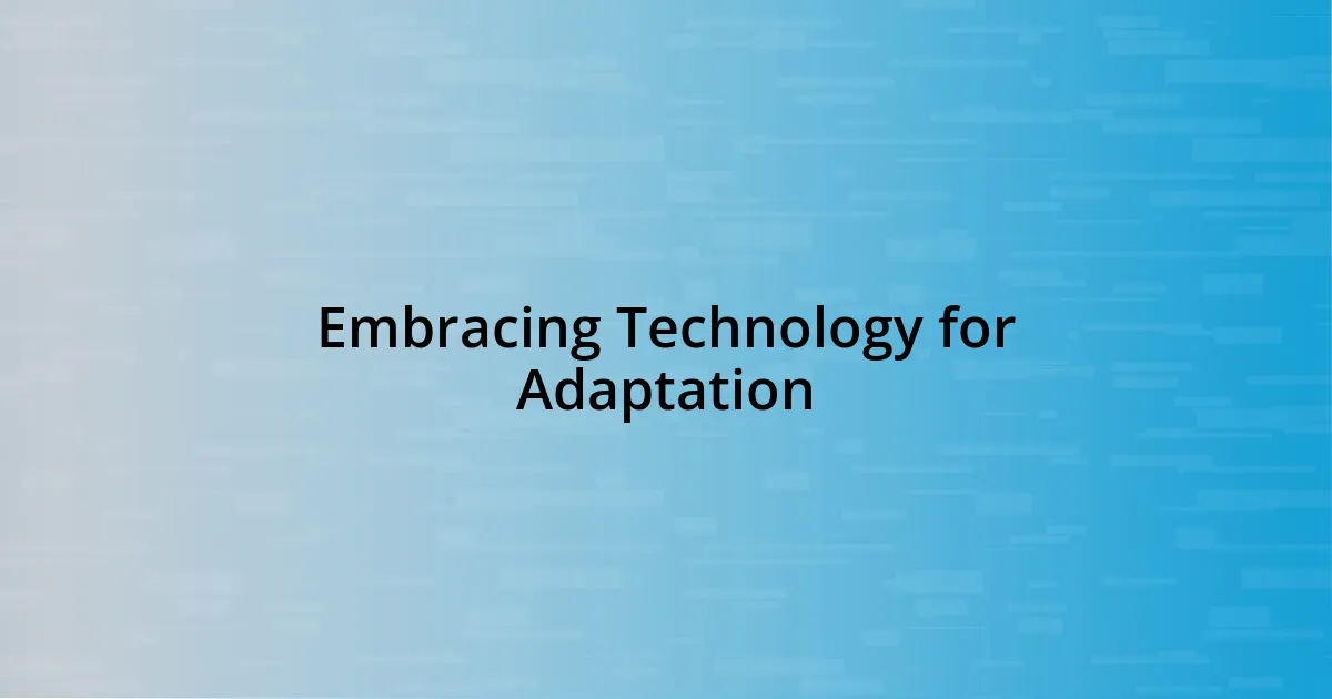 Embracing Technology for Adaptation