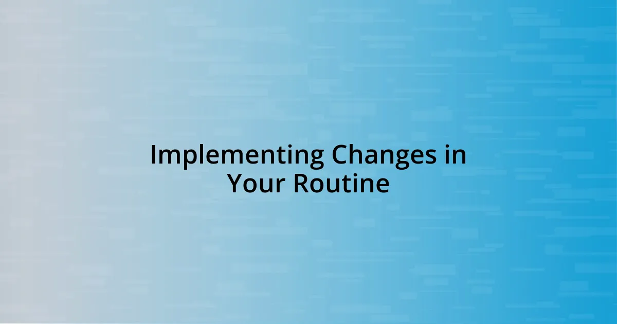 Implementing Changes in Your Routine