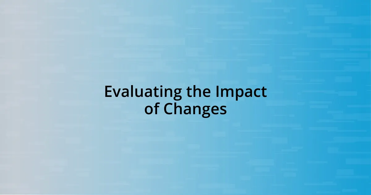 Evaluating the Impact of Changes