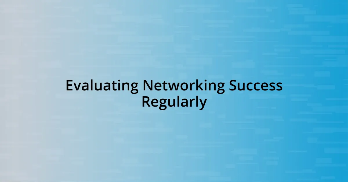 Evaluating Networking Success Regularly