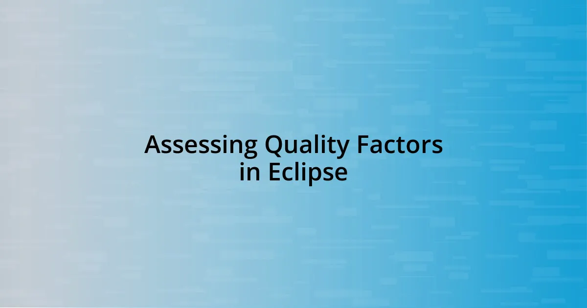 Assessing Quality Factors in Eclipse