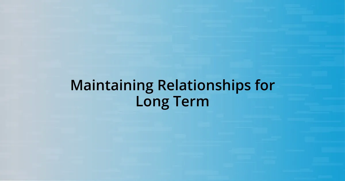 Maintaining Relationships for Long Term