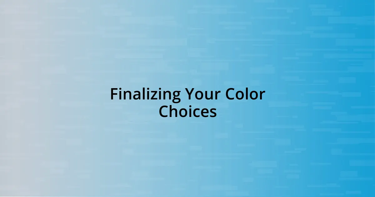 Finalizing Your Color Choices