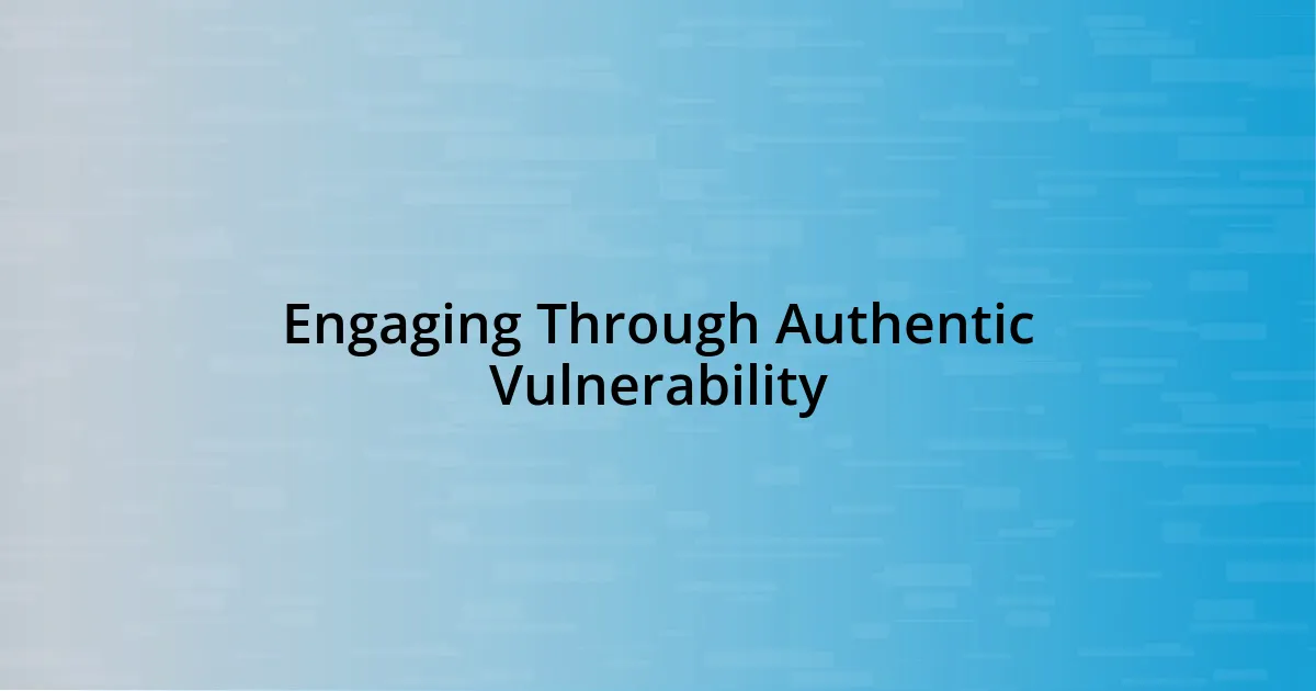 Engaging Through Authentic Vulnerability