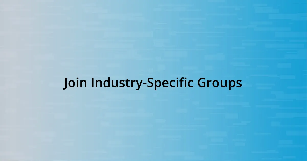 Join Industry-Specific Groups