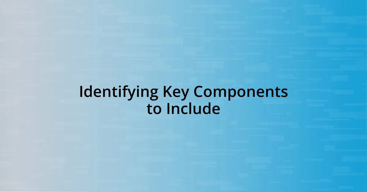 Identifying Key Components to Include