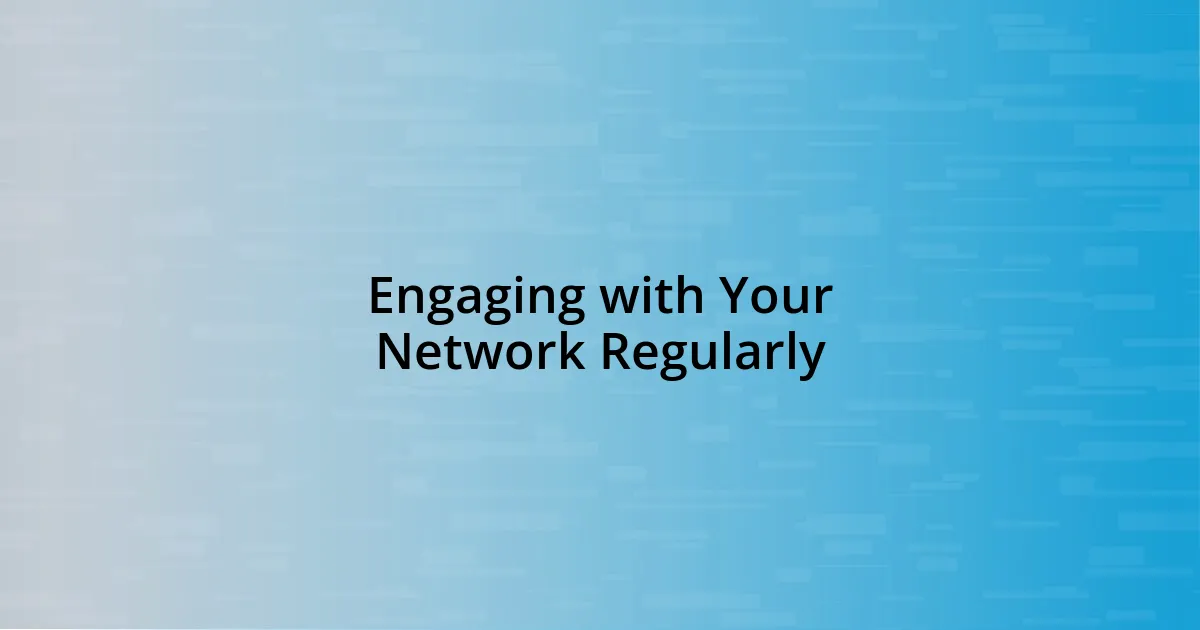 Engaging with Your Network Regularly