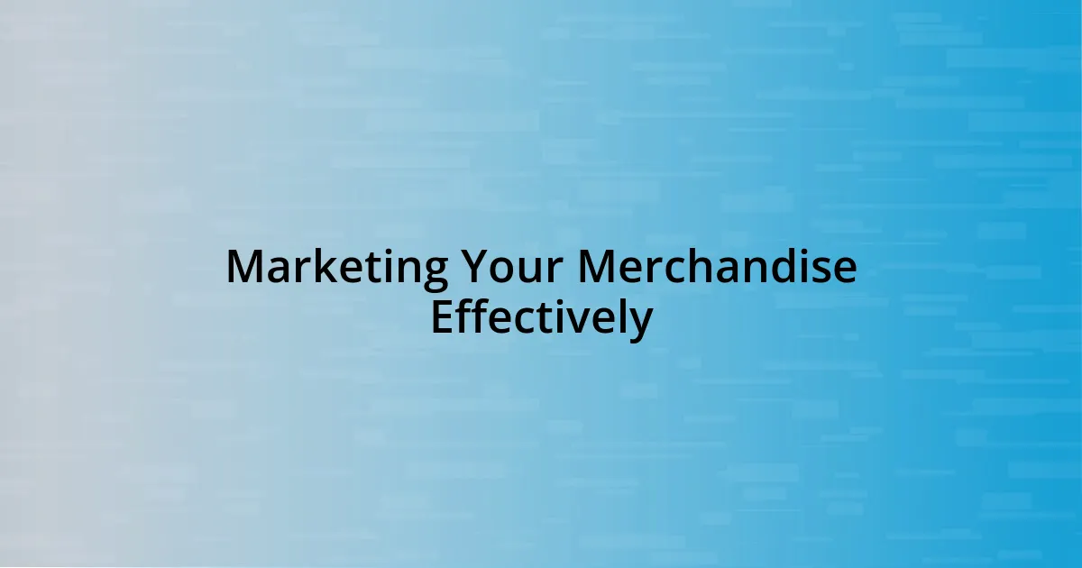 Marketing Your Merchandise Effectively