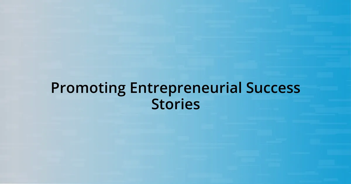 Promoting Entrepreneurial Success Stories