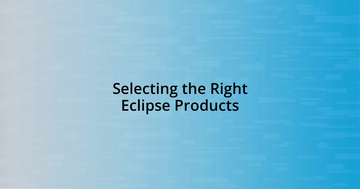 Selecting the Right Eclipse Products