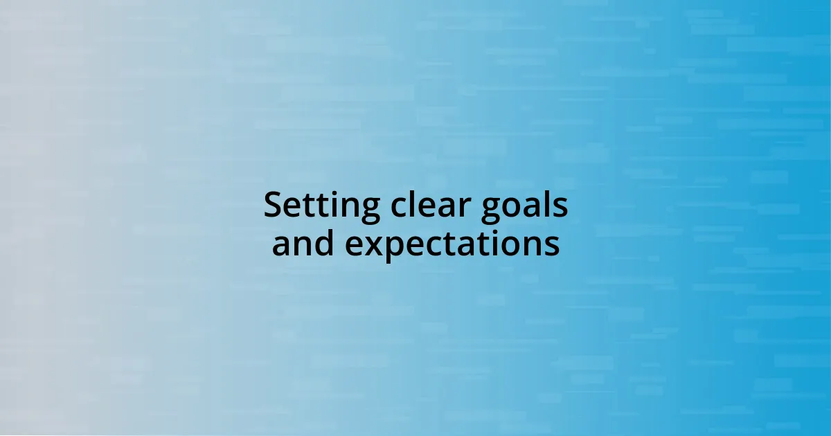 Setting clear goals and expectations