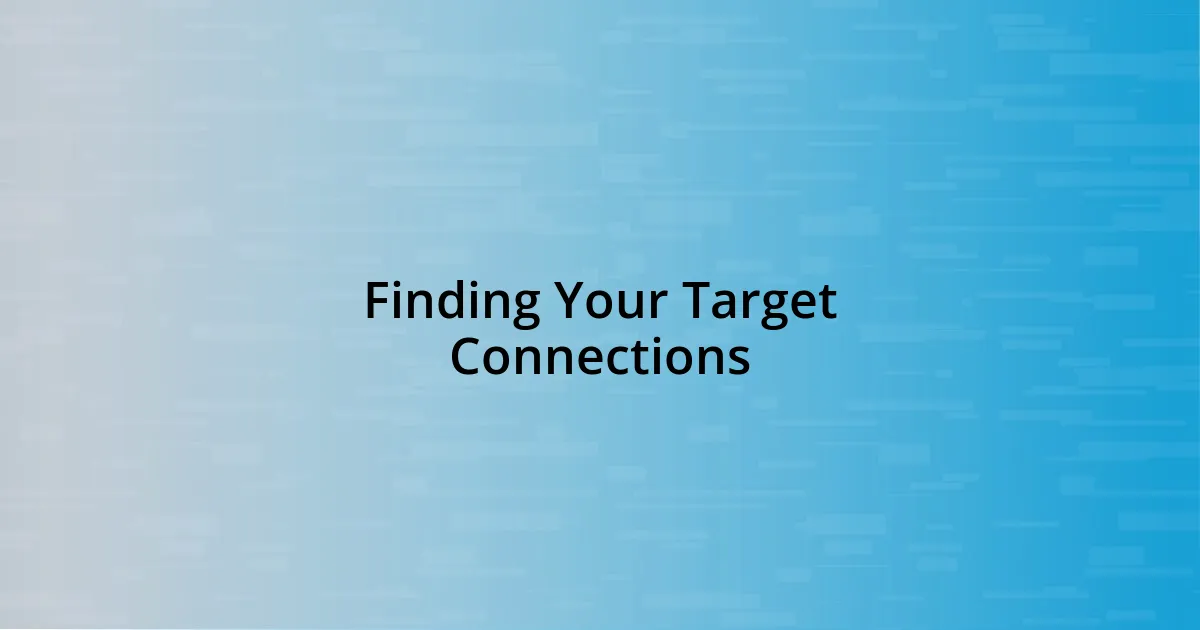 Finding Your Target Connections