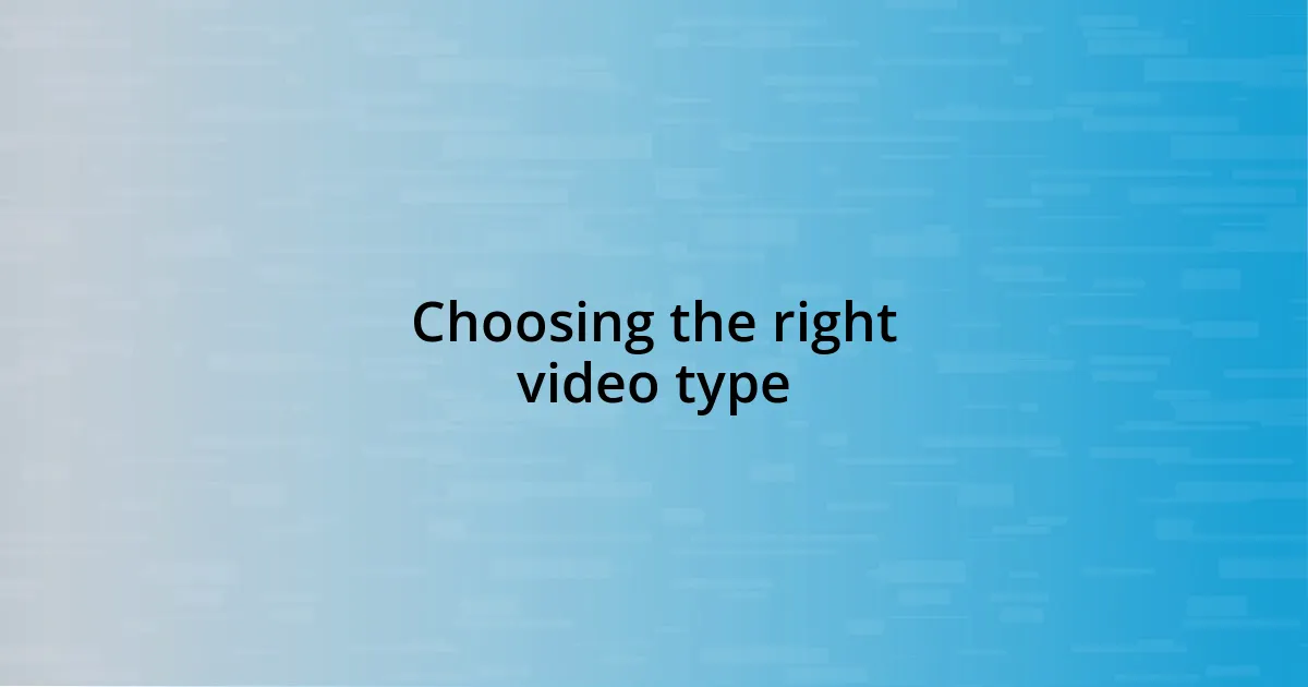 Choosing the right video type